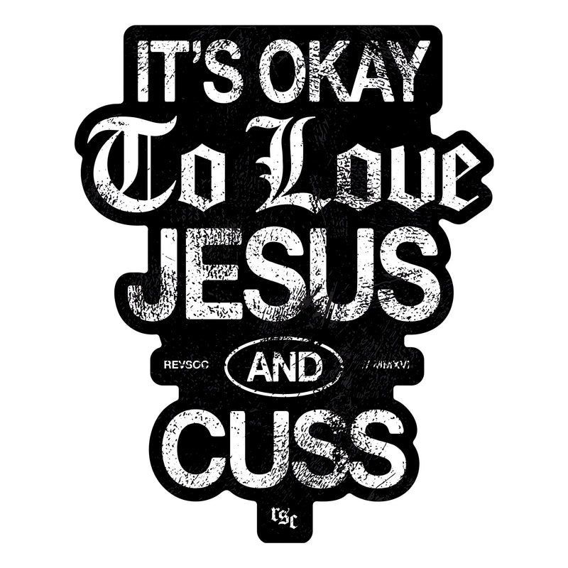 It's Okay To Love Jesus & Cuss Decal