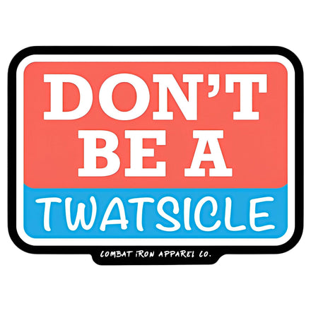 Don't Be A Twatsicle Decal - Combat Iron Apparel Co.