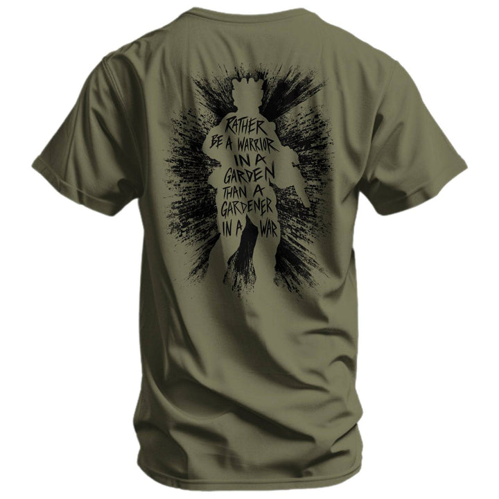 Rather Be A Warrior In A Garden Than A Gardener In A War Men's T-Shirt