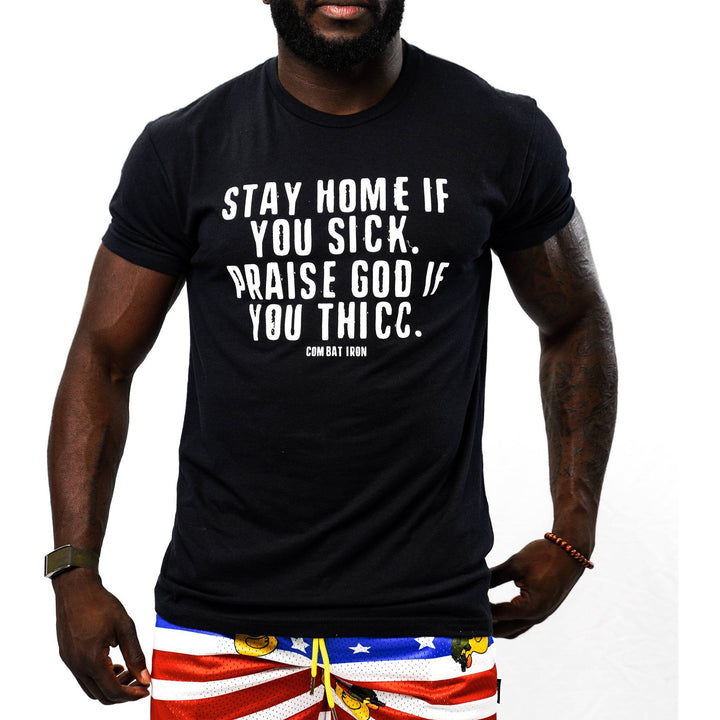 Men’s black t-shirt with the message “Stay home if you sick. Praise god if you thicc” #color_black