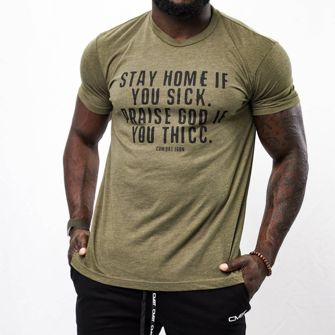 Men’s t-shirt with the message “Stay home if you sick. Praise god if you thicc”  #color_military-green