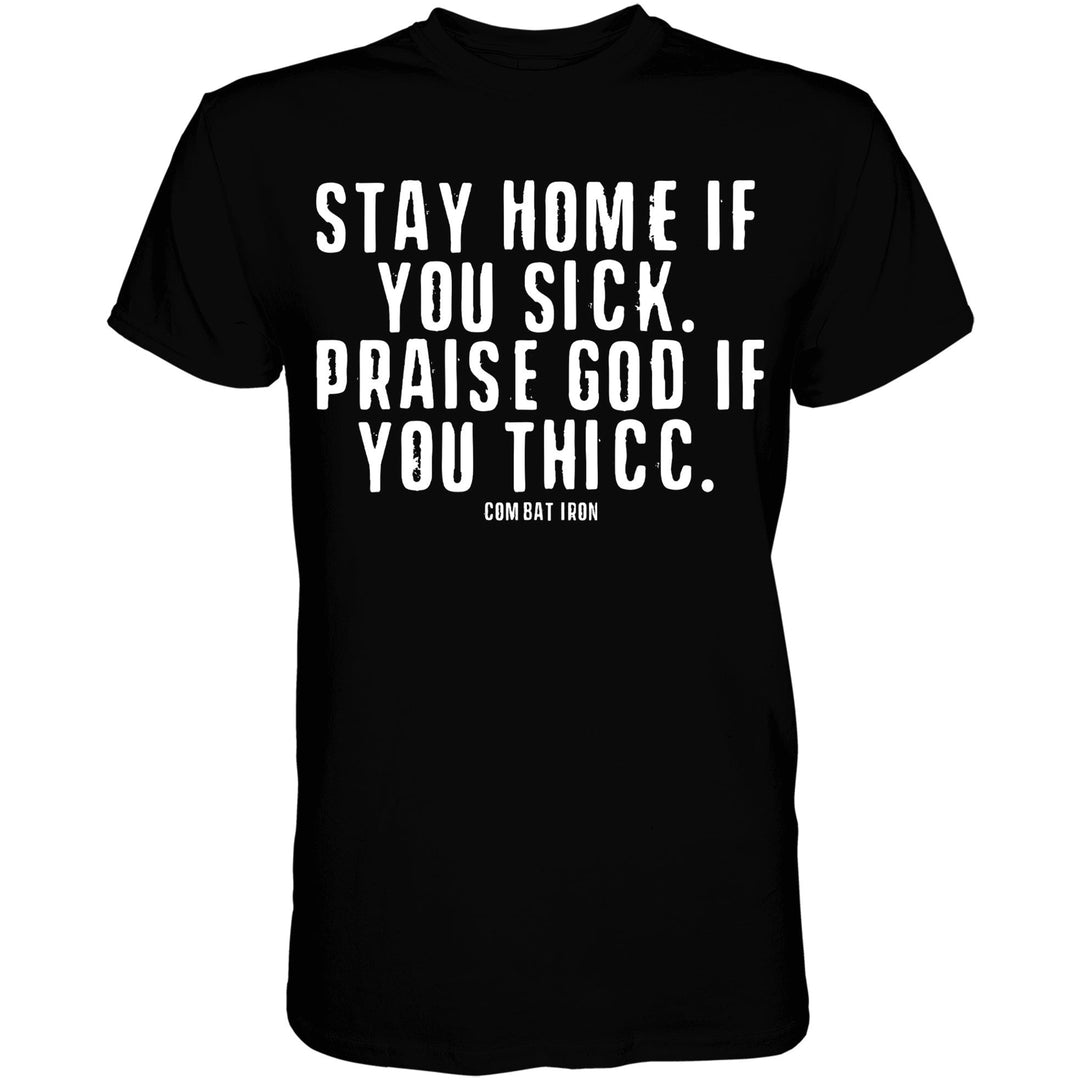 Men’s black t-shirt with the message “Stay home if you sick. Praise god if you thicc” #color_black