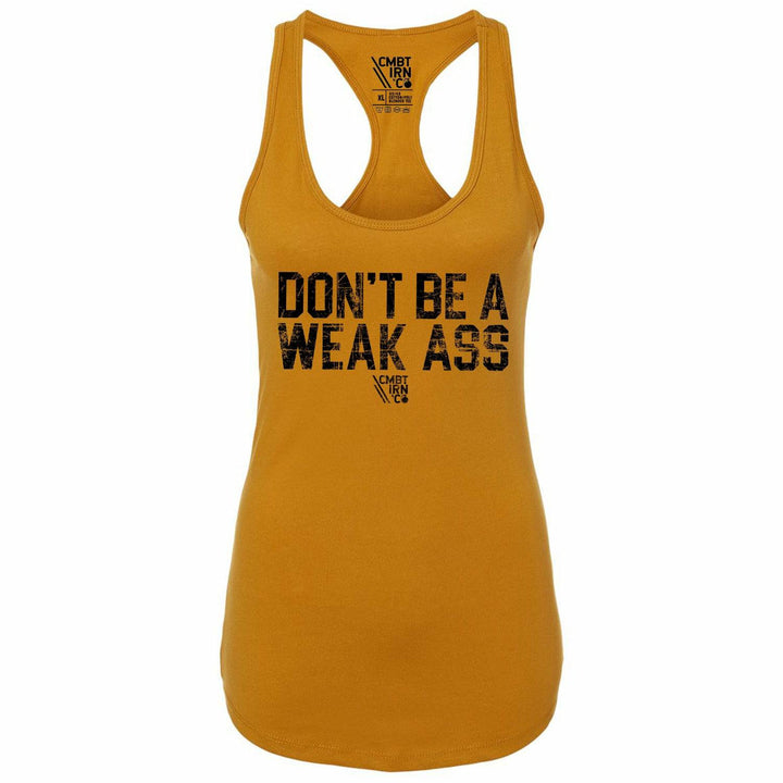 Don't Be A Weak Ass Ladies Tank Top For Sale - Ladies Clothing - Combat Iron Apparel™