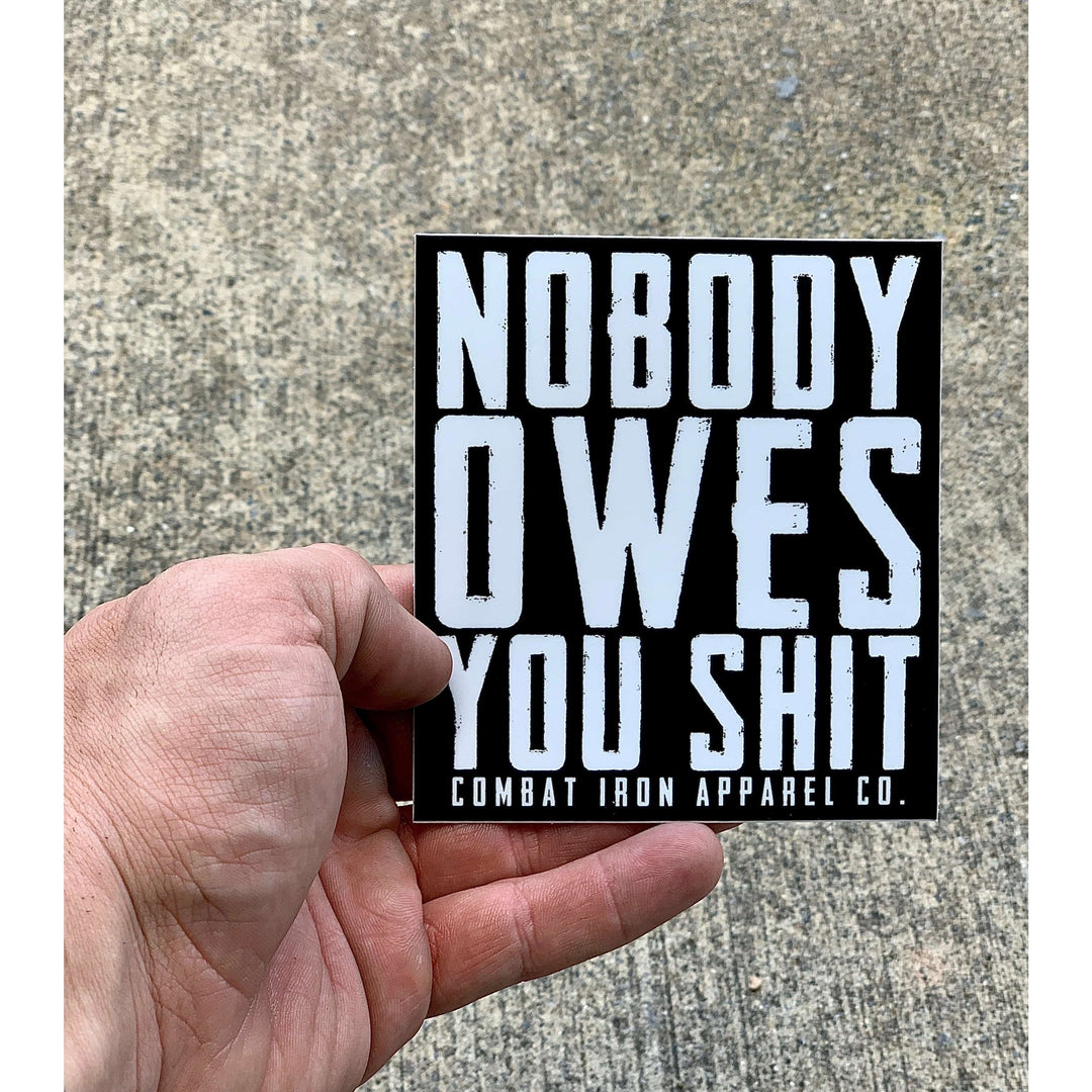 ALL WEATHER DECAL | NOBODY OWES YOU SHIT - Combat Iron Apparel™