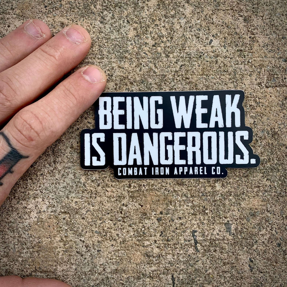 ALL WEATHER DECAL | BEING WEAK IS DANGEROUS - Combat Iron Apparel™