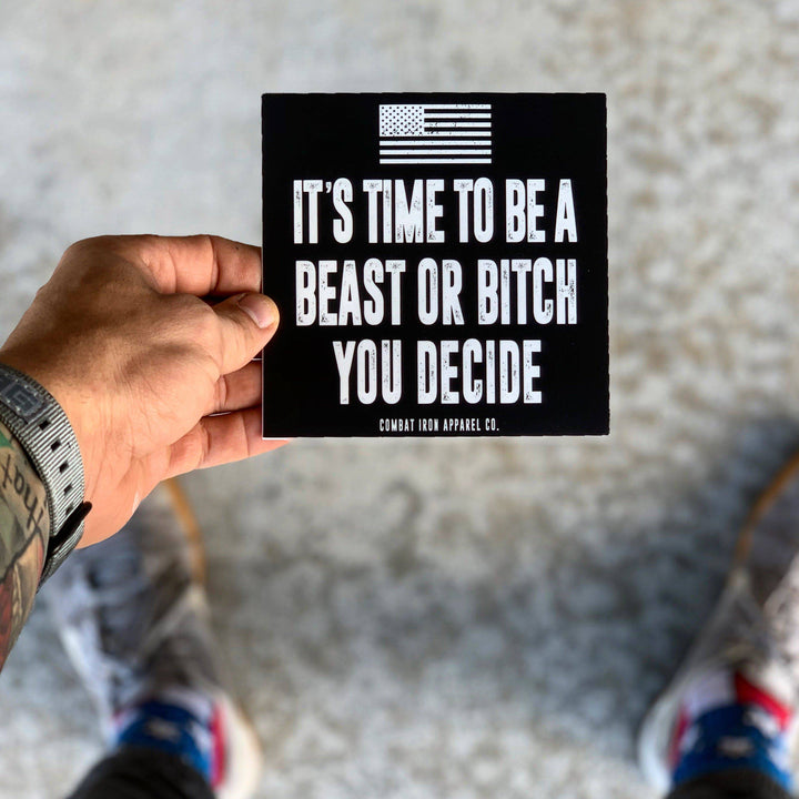 ALL WEATHER DECAL | IT'S TIME TO BE A BEAST OR BITCH. YOU DECIDE. - Combat Iron Apparel™