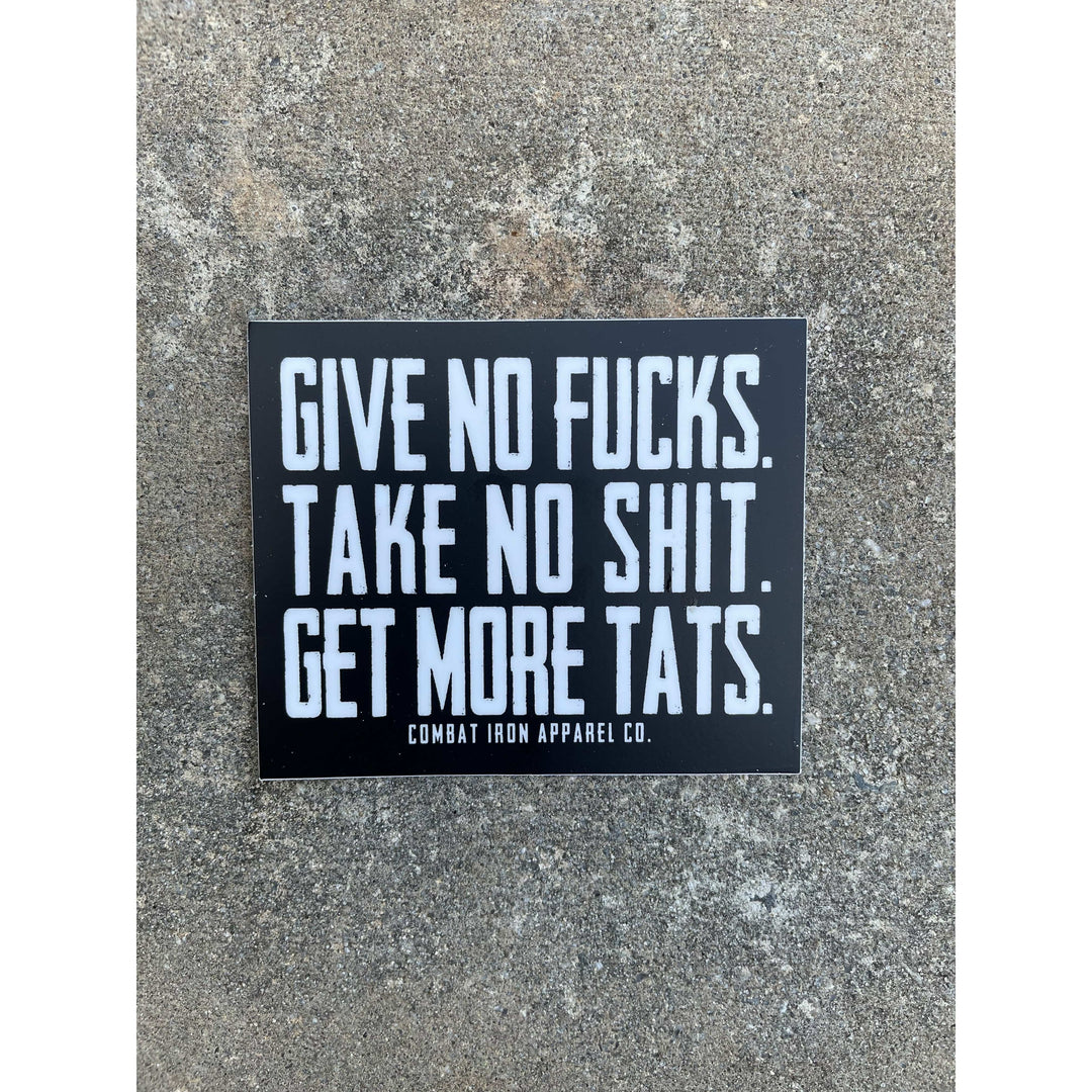 ALL WEATHER DECAL | GIVE NO FUCKS. TAKE NO SHIT. GET MORE TATS. - Combat Iron Apparel™