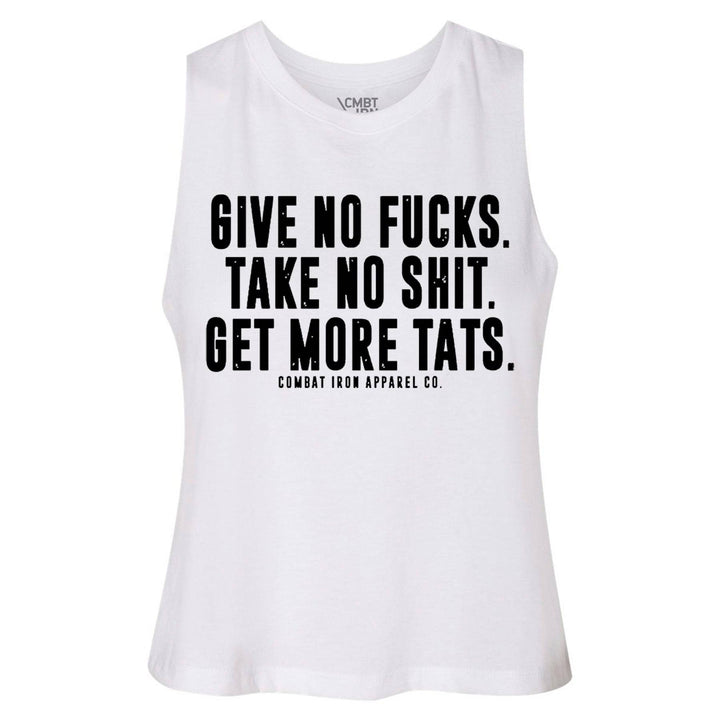 Give No Fucks. Take No Shit. Get More Tats. Ladies Crop Top For Sale - Ladies Clothing - Combat Iron Apparel™